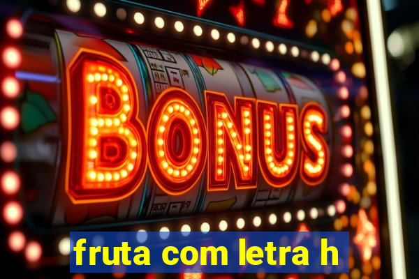 fruta com letra h